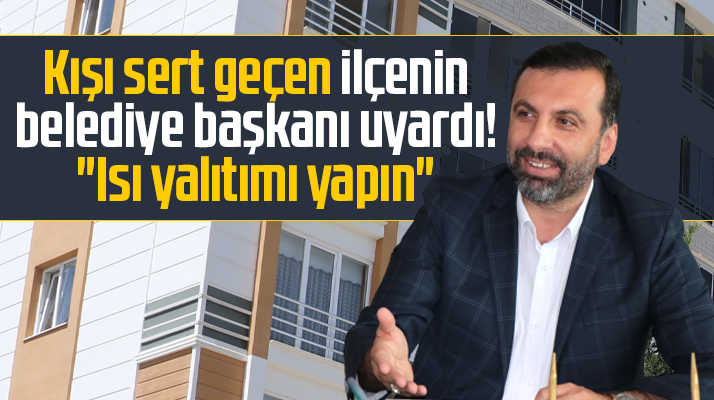 Kavak Belediye Başkanı İbrahim Sarıcaoğlu binalara ısı yalıtımı yapılmasını istedi