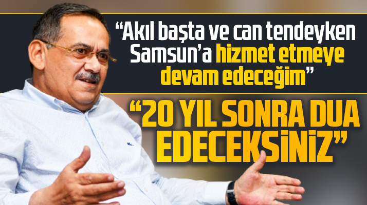 Samsun Büyükşehir Belediye Başkanı Demir: 20 yıl sonra bizlere dua edeceksiniz