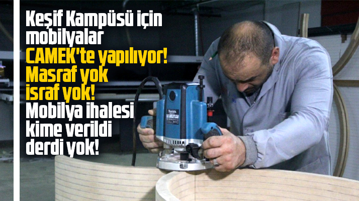 Samsun'da Canik Keşif Kampüsü'nün mobilyaları CAMEK'te hazırlanıyor