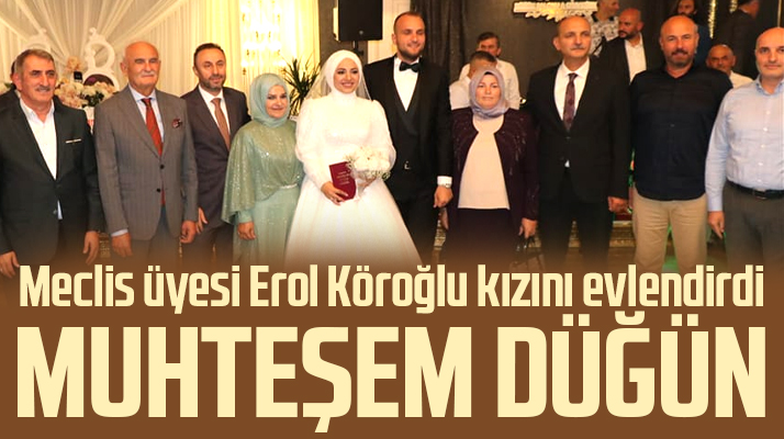 Samsun'da meclis üyesi Erol Köroğlu kızı Beyza'yı evlendirdi