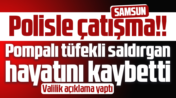 Samsun'un Bafra ilçesinde polisle çatışan Ömür Aldemir hayatını kaybetti