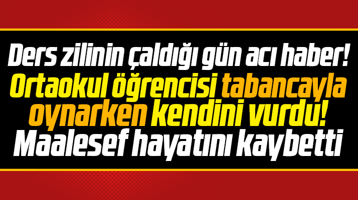 Samsun'da ders zilinin çaldığı gün acı haber! Ortaokul öğrencisi kendini vurdu