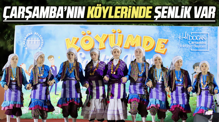 Samsun'un Çarşamba ilçesinde Köyümde Şenlik Var etkinlikleri sona erdi