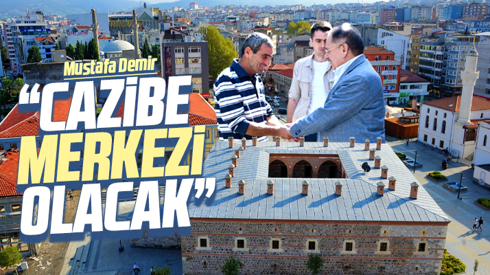 Samsun Büyükşehir Başkanı Demir: Saathane Meydanı cazibe merkezi olacak