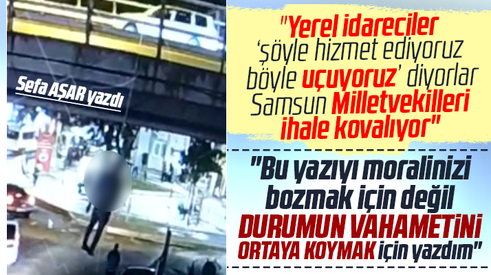 Samsun'da toplumsal tahribat tamir edilemez boyutlara ulaştı! Sefa Aşar yazdı