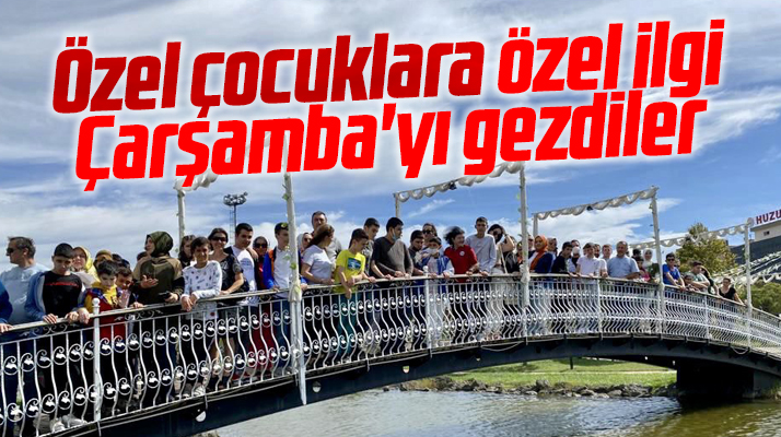Samsun'da özel eğitim öğrencileri Çarşamba ilçesini gezdi