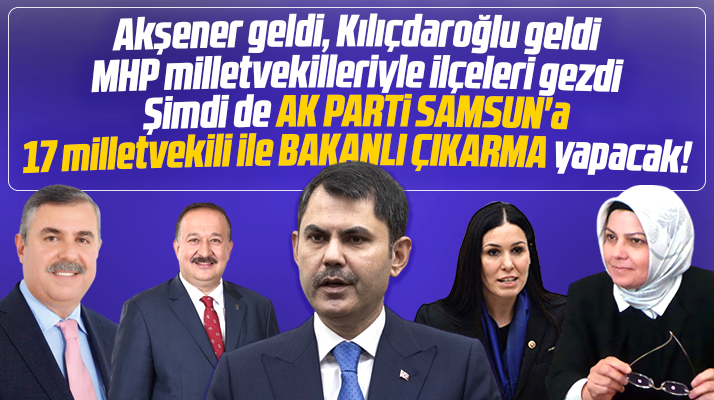 AK Parti Samsun'a Bakan Murat Kurum ve 17 milletvekili ile Cuma günü çıkarma yapacak