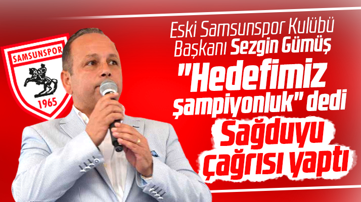 Eski Samsunspor Kulübü Başkanı Sezgin Gümüş sağduyu çağrısı yaptı