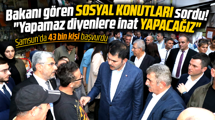 Samsun'da Bakan Murat Kurum'u sokakta gören sosyal konutları sordu