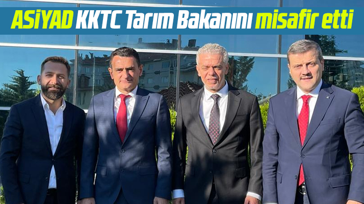 ASİYAD Başkanı Osman Yılmaz KKTC Tarım Bakanı Dursun Oğuz'u misafir etti
