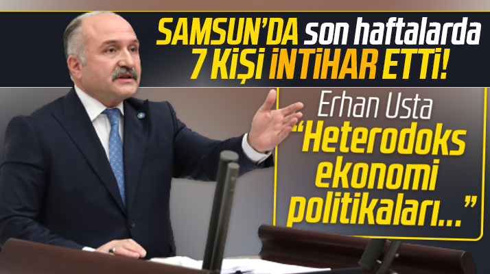 Erhan Usta Samsun'da yaşanan intiharları meclis gündemine getirdi