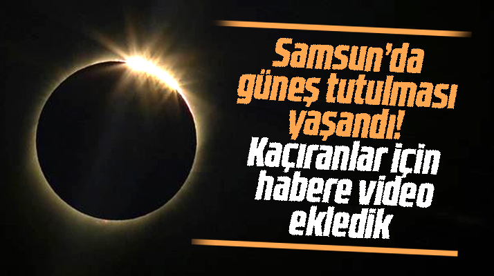 Samsun'da güneş tutulması yaşandı! Parçalı güneş tutulmasının o anları
