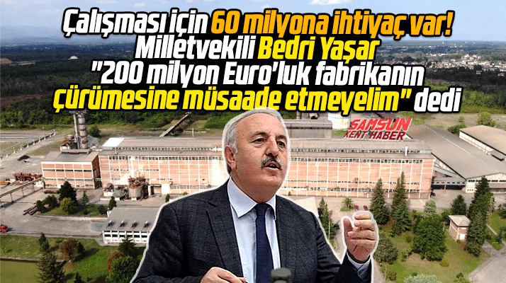 İYİ Parti Milletvekili Bedri Yaşar, mecliste Çarşamba Şeker Fabrikası çürümesin dedi