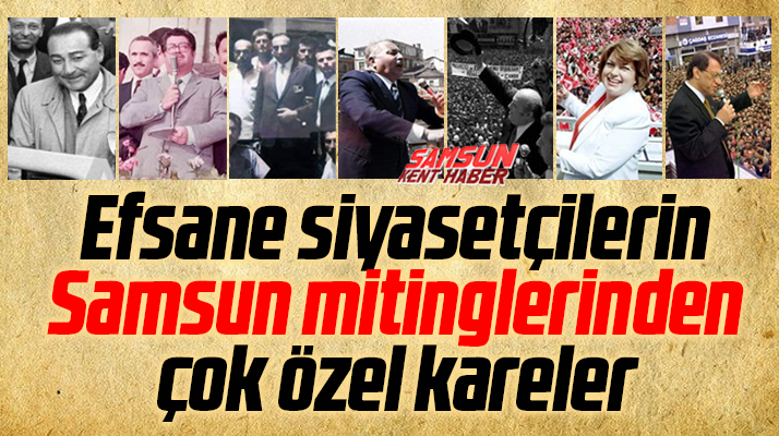 Samsun'da efsane siyasetçilerin yaptığı mitinglerin çok özel fotoğrafları