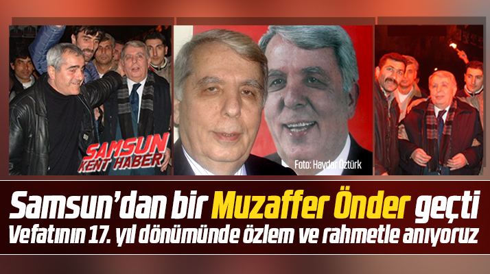 Samsun siyaset tarihine iz bırakan Muzaffer Önder vefatının 17. yılında anılıyor