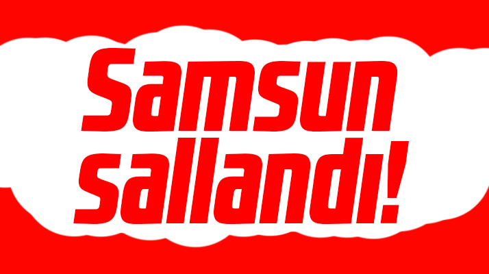 Samsun sallandı! Samsun'da deprem mi oldu?