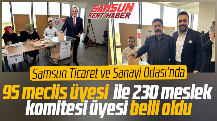 Samsun TSO'da 95 meclis üyesi ve 230 meslek komitesi üyesi belli oldu