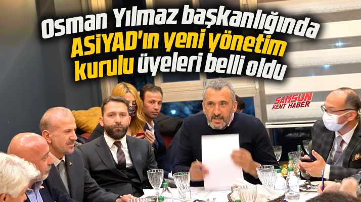 ASİYAD Osman Yılmaz başkanlığında yeni yönetim kurulu üyelerini belirledi