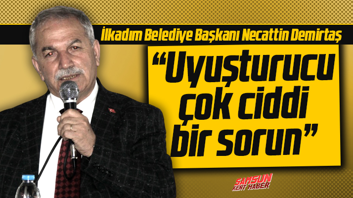 İlkadım Belediye Başkanı Necattin Demirtaş'tan uyuşturucu açıklaması