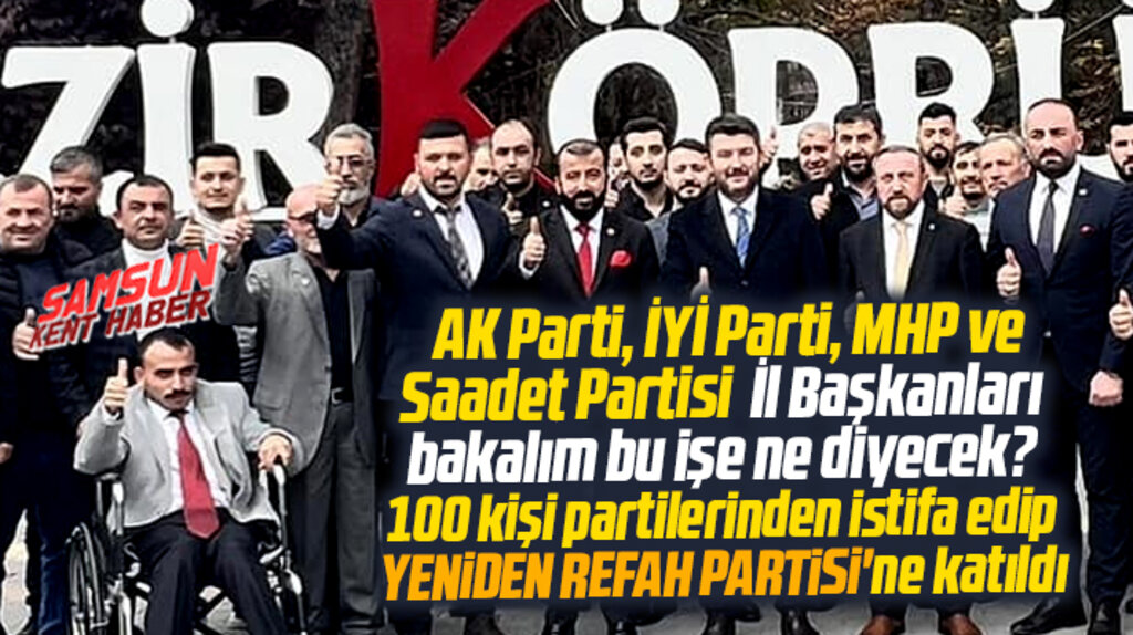 Samsun'da AK Parti, İYİ Parti, MHP ve SP'den istifa eden 100 kişi Yeniden Refah'a katıldı