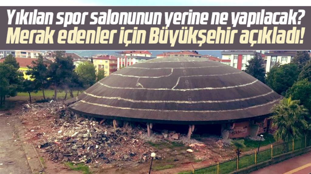Samsun'da yıkılan Anadolu Lisesi spor salonunun yerine yapılacak projenin detayları açıklandı