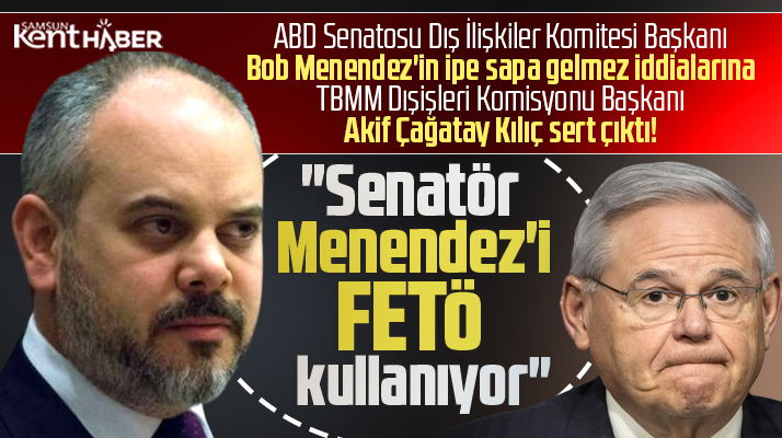 Akif Çağatay Kılıç, sert çıktı! Senatör Menendez'i FETÖ kullanıyor