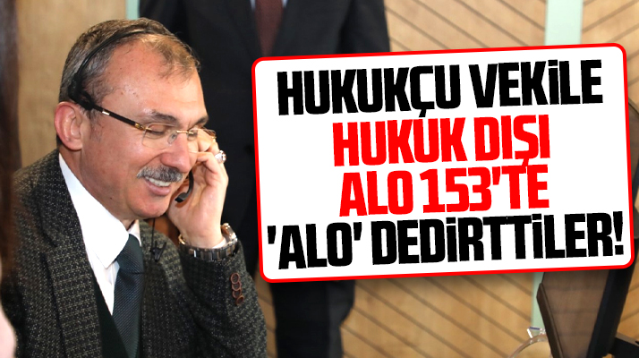 Samsun'da hukuk dışı Alo 153 Merkezinde hukukçu vekile telefon çağrılarına baktırıldı