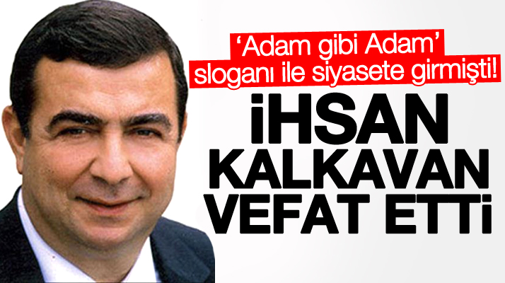 CHP Samsun eski Milletvekili İhsan Kalkavan 65 yaşında vefat etti