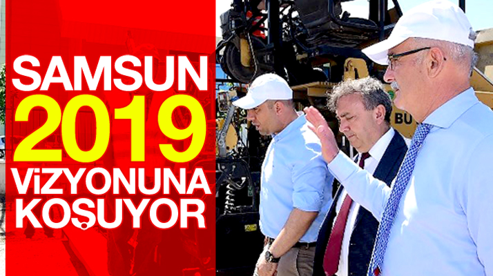 Yusuf Ziya Yılmaz açıkladı: Samsun 2019 vizyonuna koşuyor