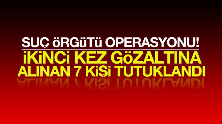 Samsun'da suç örgütü operasyonunda ikinci kez gözaltına alınan 7 kişi tutuklandı