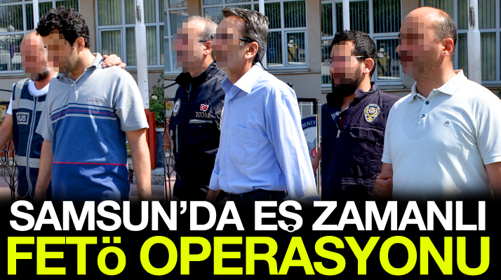 Samsun'da eş zamanlı FETÖ operasyonu: 8 gözaltı