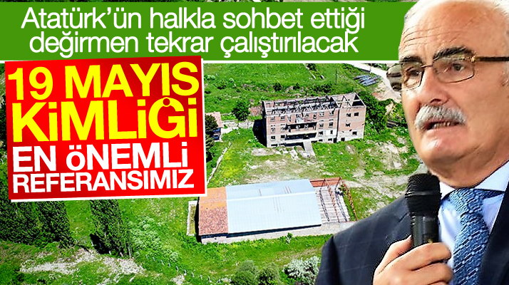 Samsun'da Atatürk'ün halkla sohbet ettiği değirmen yeniden çalıştırılacak