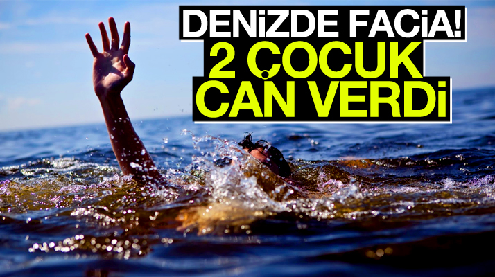Samsun Bafra'da denize giren 2 çocuk boğularak can verdi