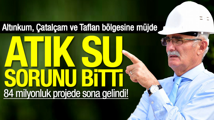Yusuf Ziya Yılmaz'dan müjde: Altınkum, Çatalçam ve Taflan'ın atık su sorunu artık bitti
