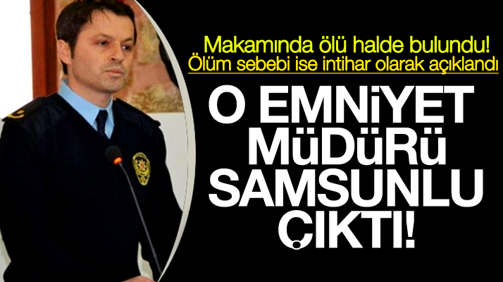İntihar eden Silivri Emniyet Müdürü Hakan Çalışkan Samsun doğumlu çıktı