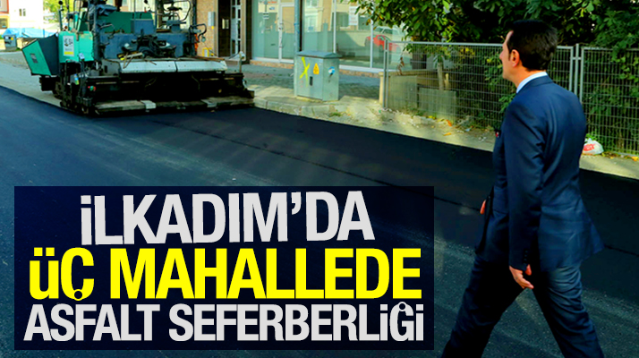 Samsun'da İlkadım Belediyesi üç mahallede asfalt çalışması başlattı