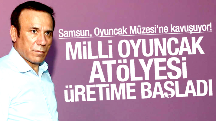 Samsun'da Canik Belediyesi'nin yaptığı Oyuncak Müzesinde milli oyuncaklar üretilecek
