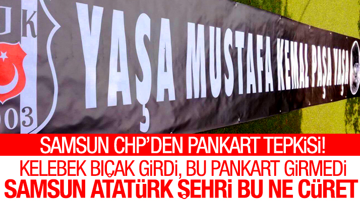 Samsun CHP'den Yaşa Mustafa Kemal Paşa Yaşa pankartı ile ilgili açıklama