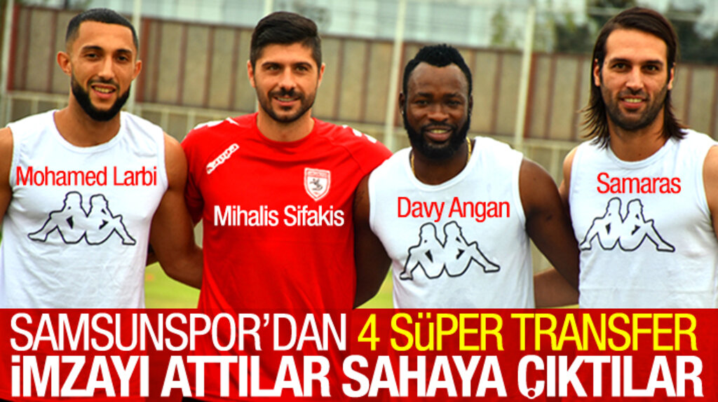 Samsunspor Samaras, Sifakis, Larbi ve Angan'ı transfer etti