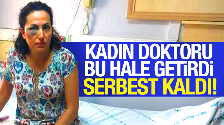 Samsun'da bayan doktor Serap Orhan'a saldıran saldırgan serbest bırakıldı