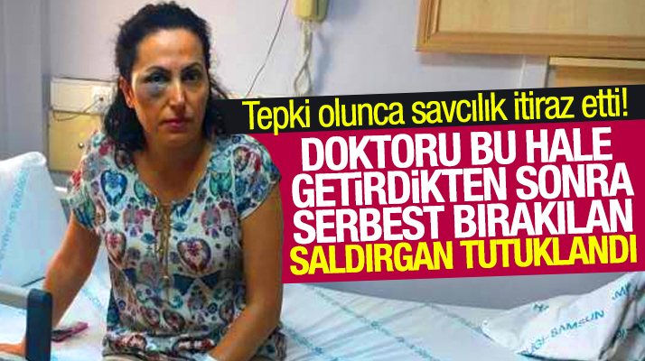 Samsun'da doktor Serap Orhan'ı darp edip serbest bırakılan saldırgan tutuklandı
