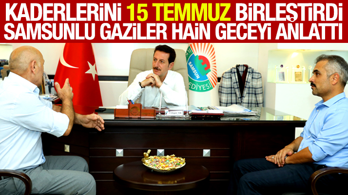 Samsunlu 15 Temmuz gazileri Çilingir ve Özdemir, Erdoğan Tok'a o geceyi anlattı