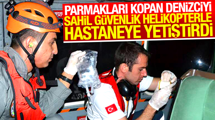 Karadeniz'de parmakları kopan denizciyi Sahil Güvenlik helikopterle hastaneye ulaştırdı