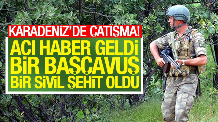 Trabzon Maçka'da teröristlerle çıkan çatışmada 1 başçavuş ile 1 sivil şehit oldu