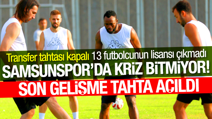 Samsunspor'da transfer tahtası kapalı! 13 futbolcunun lisansı çıkartılamadı