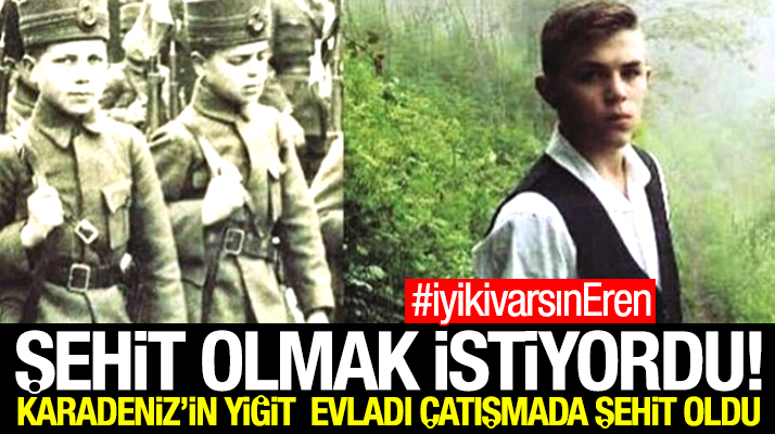 Karadeniz'in yiğit evladı Eren Bülbül şehit olacağım diyordu çatışmada şehit oldu