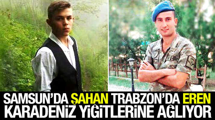 Karadeniz'in yüreği yandı! Samsun'da şehit Şahan Sezer, Trabzon'da şehit Eren Bülbül