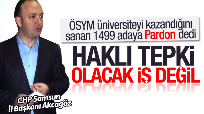 CHP Samsun İl Başkanı Akcagöz'den ÖSYM'nin puan hesaplaması yanlışlığına tepki