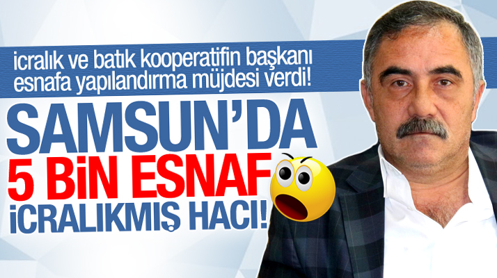 Samsun'da esnaf odalarından kredi kullanan 5 bin esnaf icra takibinde