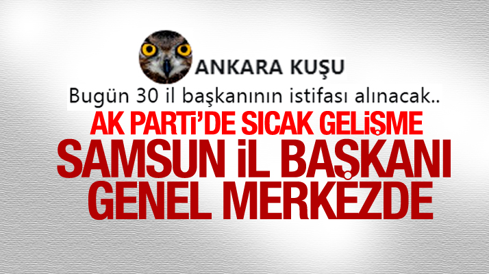AK Parti Samsun İl Başkanı Göksel, İl kongresi öncesi genel merkeze çağrıldı